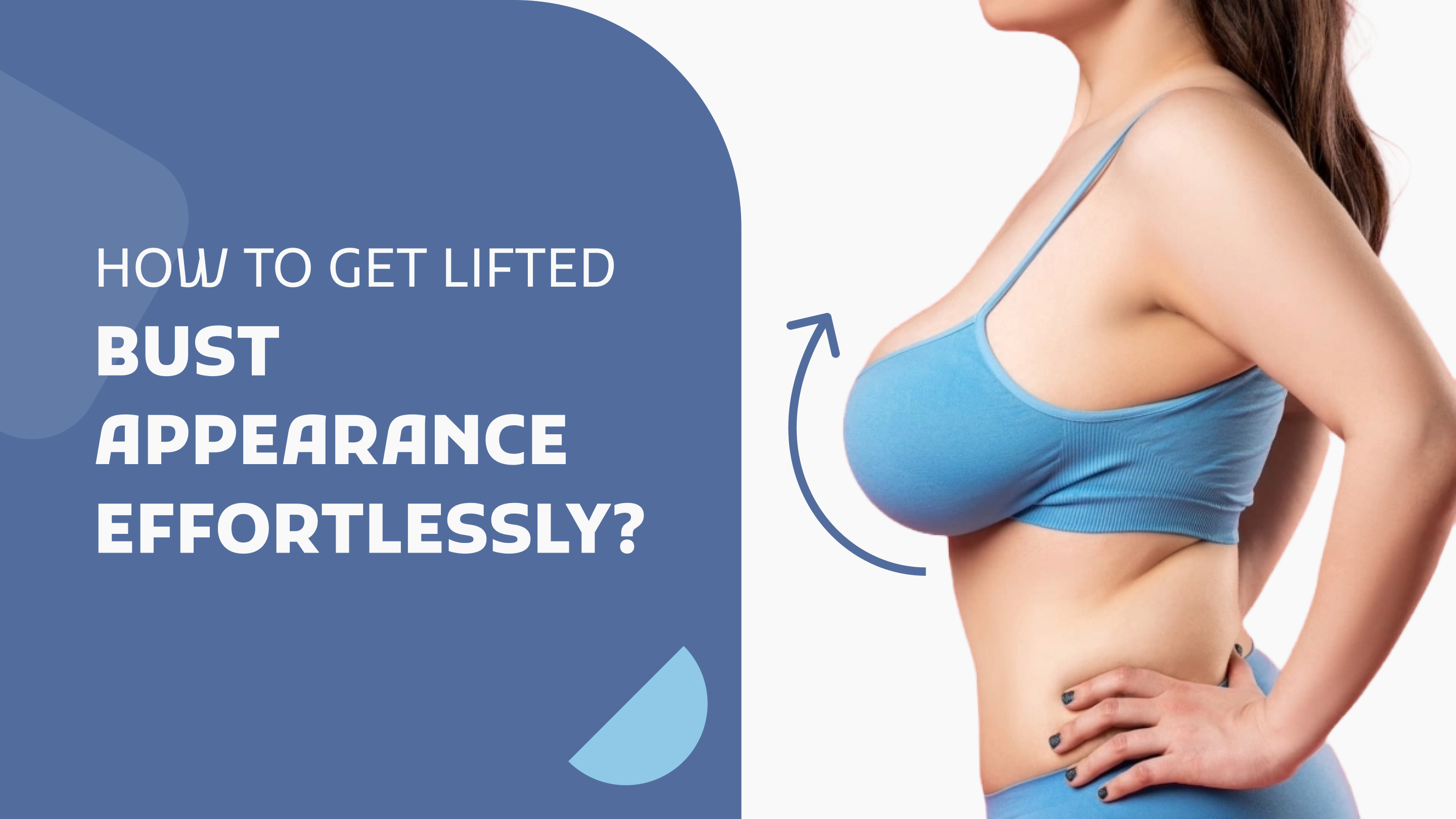 How to Get Lifted Bust Appearance Effortlessly ?