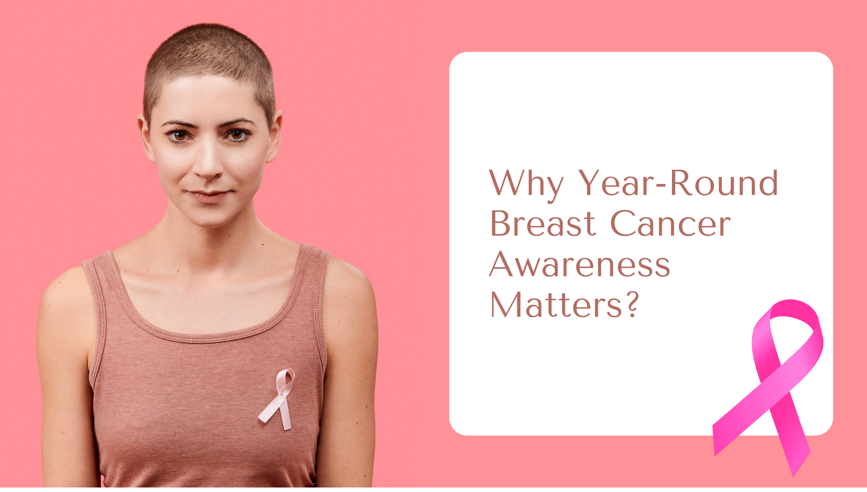Why Year-Round Breast Cancer Awareness Matters?
